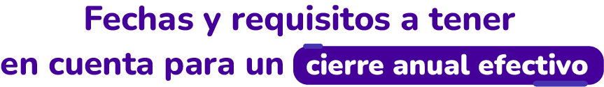 Fechas y requisitos a tener en cuenta para un cierre anual efectivo