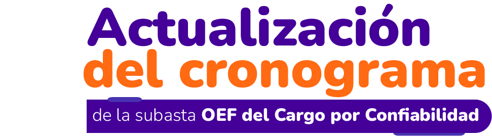 Actualización del cronograma de la subasta OEF del Cargo por Confiabilidad 2029-2030