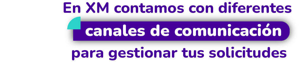 En XM contamos con diferentes canales de comunicación para que puedas gestionar tus solicitudes