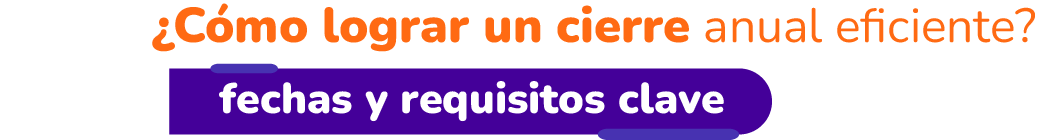 Fechas y requisitos a tener en cuenta para un cierre anual efectivo