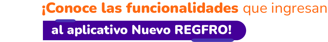 ¡Conoce las funcionalidades que ingresan al aplicativo Nuevo REGFRO!