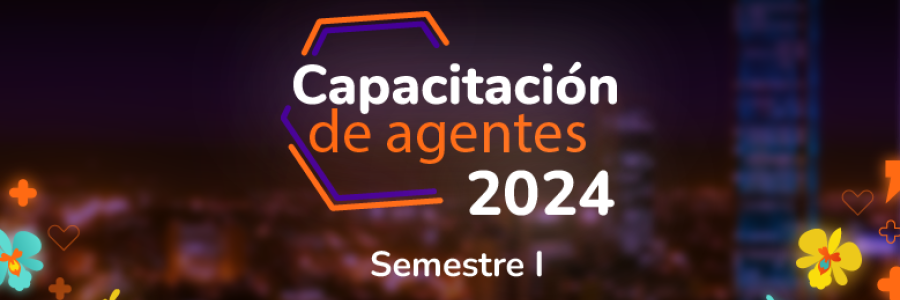 Capacitación de agentes 2024 | Semestre I