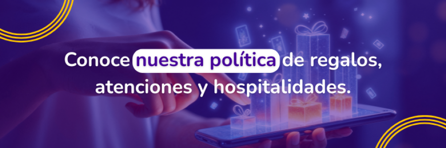 Conoce nuestra política de regalos, atenciones y hospitalidades.
