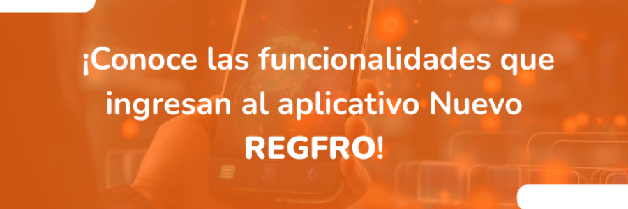 ¡Conoce las funcionalidades que ingresan al aplicativo Nuevo REGFRO!