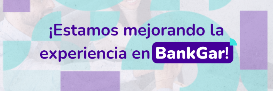 ¡Estamos mejorando la experiencia en BankGar!