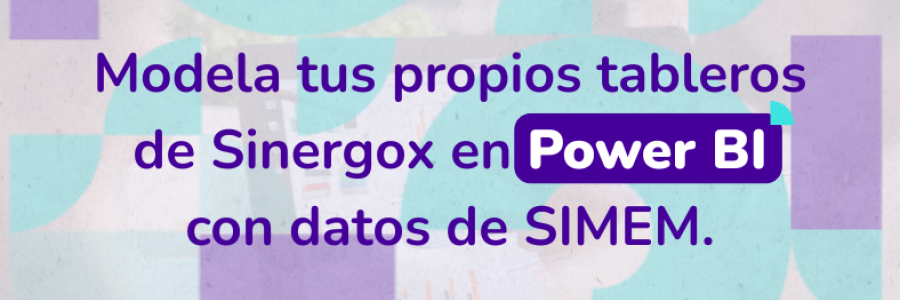 Modela tus propios tableros de Sinergox en Power BI con datos de SIMEM