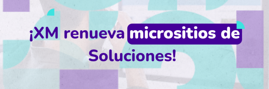 ¡XM renueva micrositios de Soluciones! 