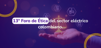 13° Foro de Ética  del sector eléctrico colombiano.